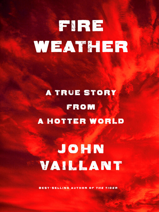 Title details for Fire Weather by John Vaillant - Available